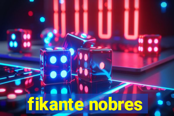 fikante nobres